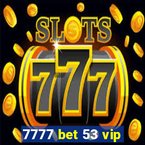 7777 bet 53 vip